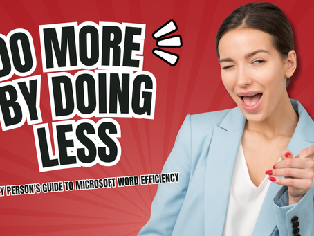 The Lazy Person's Guide to Microsoft Word Efficiency: Do More by Doing Less