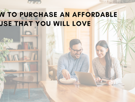 A Comprehensive Guide to Purchasing an Affordable House You Will Love