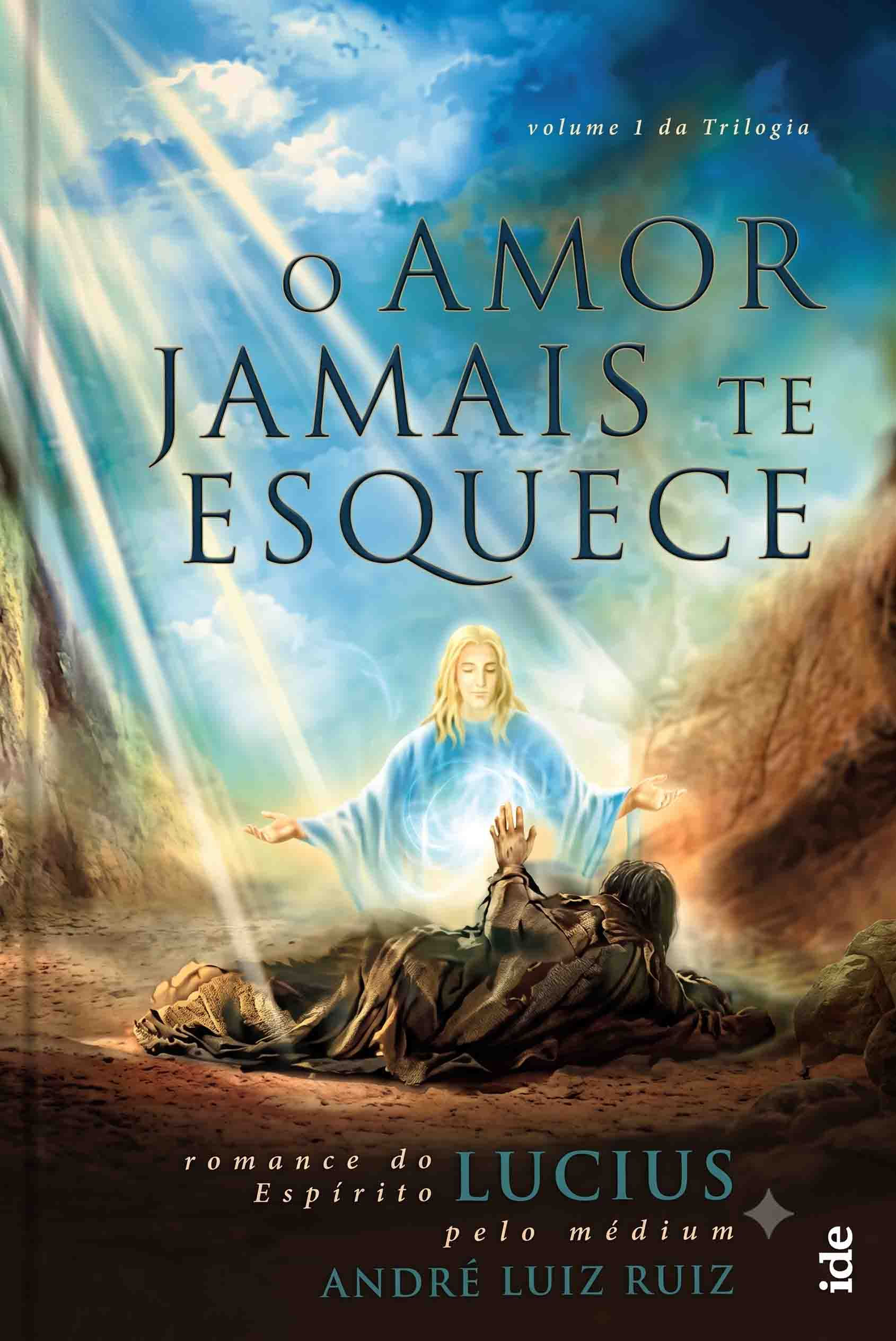O Amor Jamais Te Esquece, romance espiritual ditado pelo Espírito Lucius sobre amor Divino, redenção e transformação.