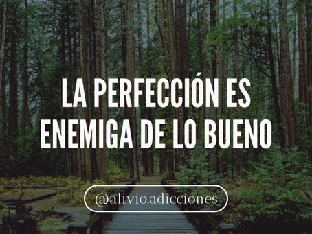 La perfección es enemiga de lo bueno