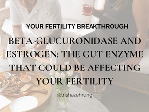 Beta-Glucuronidase and Estrogen: The Gut Enzyme That Could Be Affecting Your Fertility