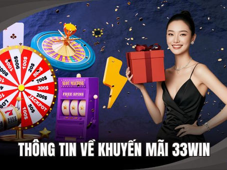 Khuyen Mai 33WIN – Tham Gia Ngay Kho Uu Dai Cuc Khung