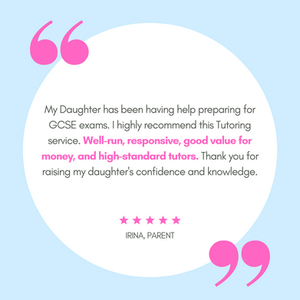 Review by parent, Irina. My Daughter has been having help preparing for GCSE exams. I highly recommend this Tutoring service. Well-run, responsive, good value for money, and high-standard tutors. Thank you for raising my daughter's confidence and knowledge.