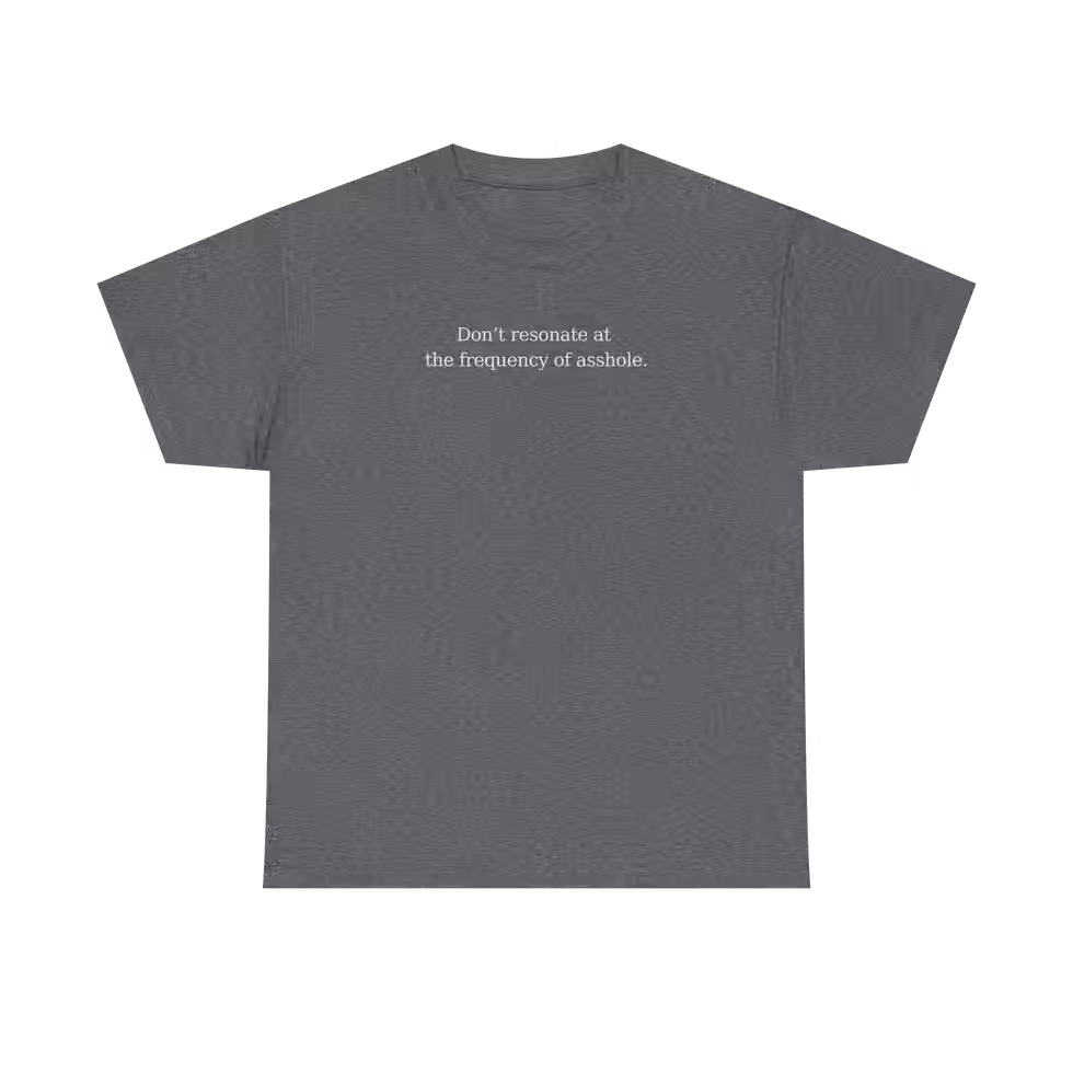 “Don’t Resonate at the Frequency of Asshole” Humorous Spiritual T-Shirt for Men in graphite heather