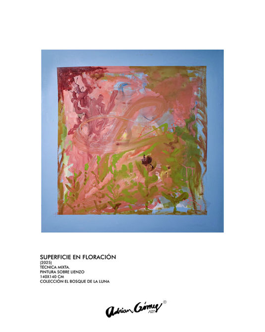 SUPERFICIE EN FLORACIÓN
(2025)
TÉCNICA MIXTA.
PINTURA SOBRE LIENZO
140X140 CM
COLECCIÓN EL BOSQUE DE LA LUNA

Adrian Gómez ART