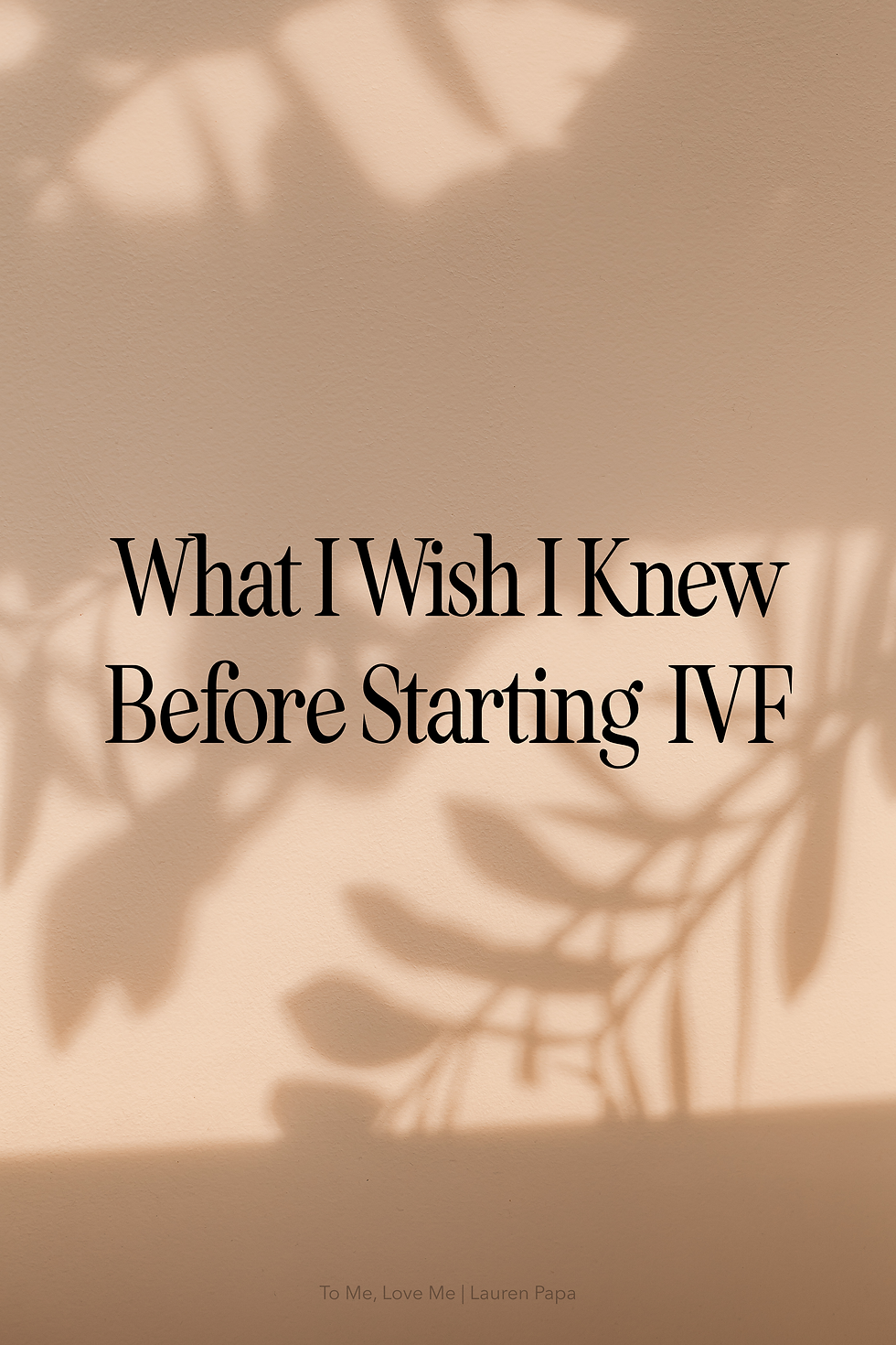 What I Wish I Knew Before Starting IVF