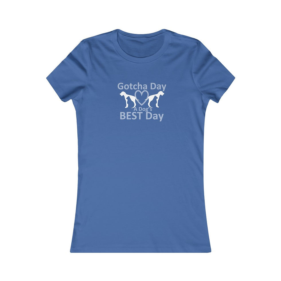 Thumbnail: Gotcha Day - a Dog's BEST Day - Women's Favorite Color Tee