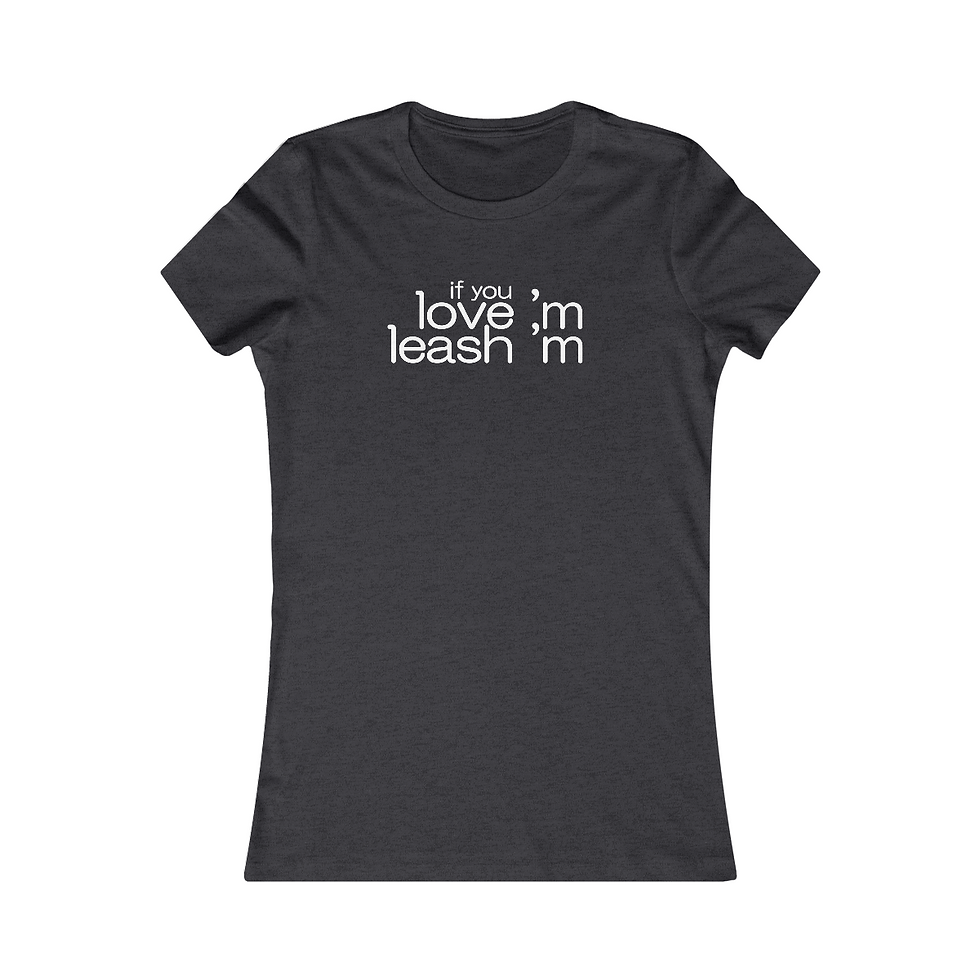 Thumbnail: if you Love'm Leash'm - Women's Favorite Tee