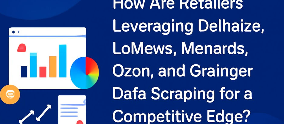 How Are Retailers Leveraging Delhaize, Loblaws, Menards, Ozon, and Grainger Data Scraping for a Competitive Edge in 2025?