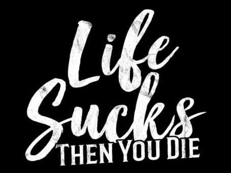 Sometimes life just sucks.