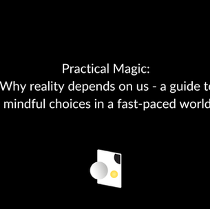 Why reality depends on us - a guide to mindful choices in a fast-paced world