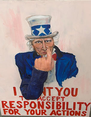 Uncle Sam with 3-d arm extending from the painting with 3-d finger pointing back at Uncle Sams face. Modified War statement: I want you to accept responsibility for your actions,
