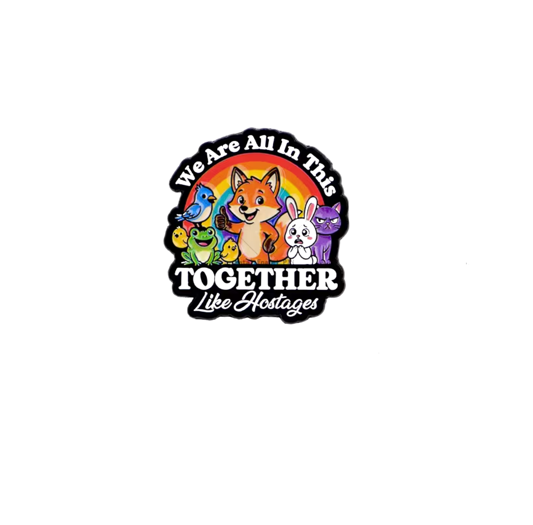 Enamel pin of a fox and animal friends with the words We Are All in This Together Like Hostages