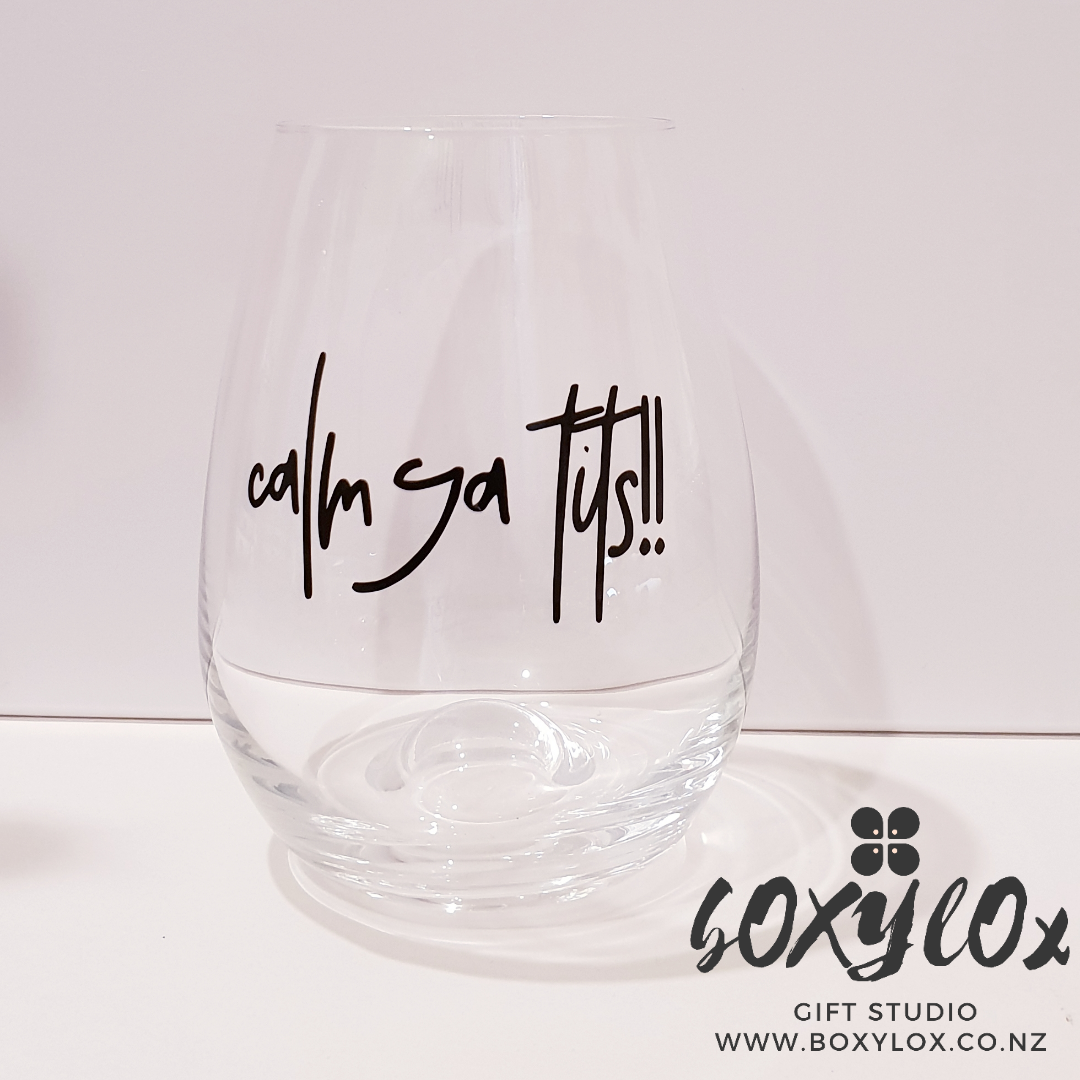 "Calm ya tits" Wine glass.