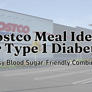 Costco Meal Ideas for Type 1 Diabetes: 20 Easy Blood Sugar-Friendly Combinations