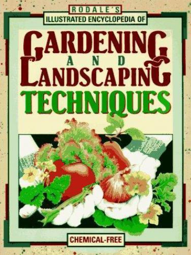 Rodale's Illustrated Encyclopedia of Gardening and Landscaping Techniques