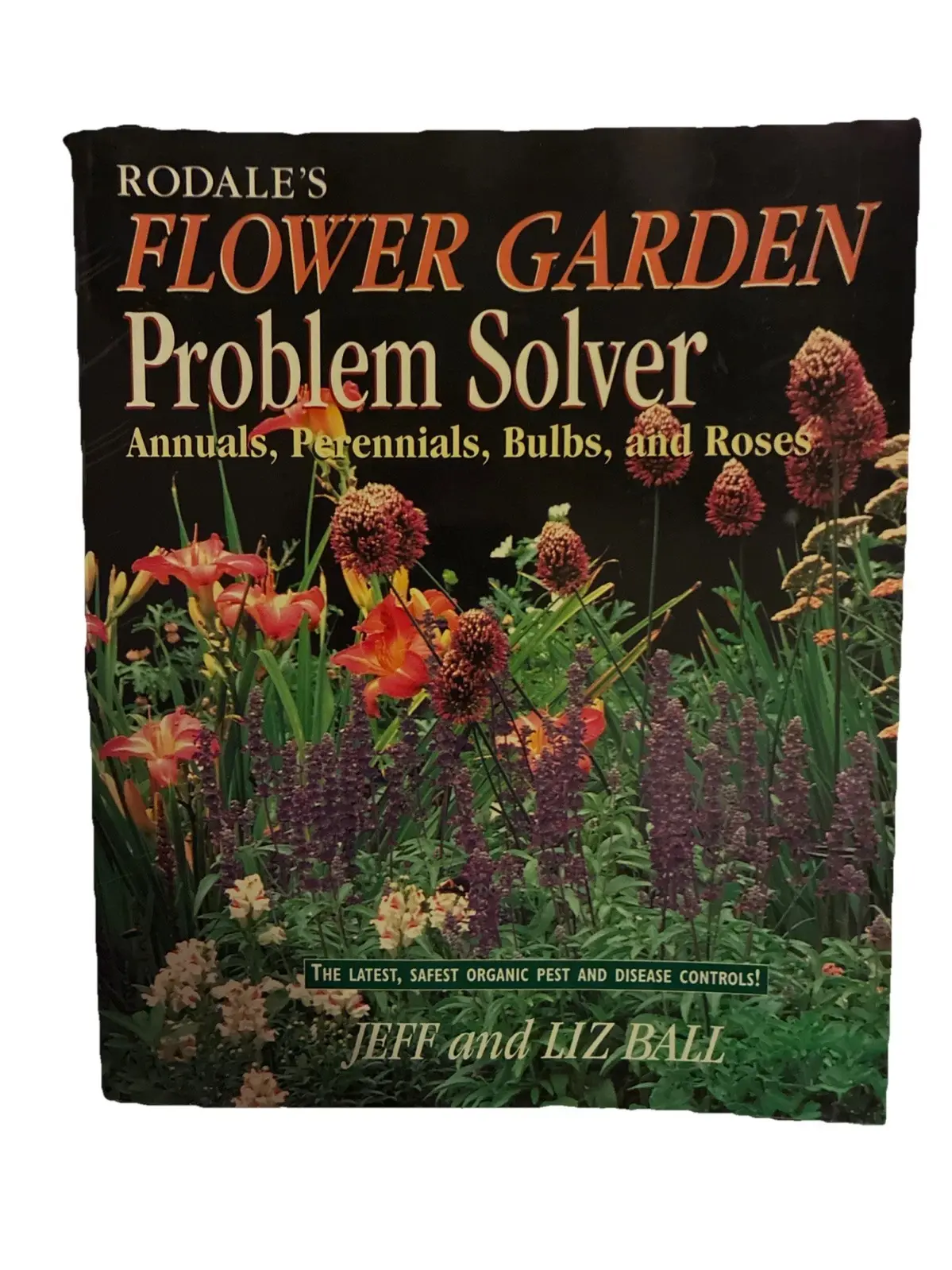 Rodale's Flower Garden Problem Solver : Annuals, Perennials, Bulbs and Roses by