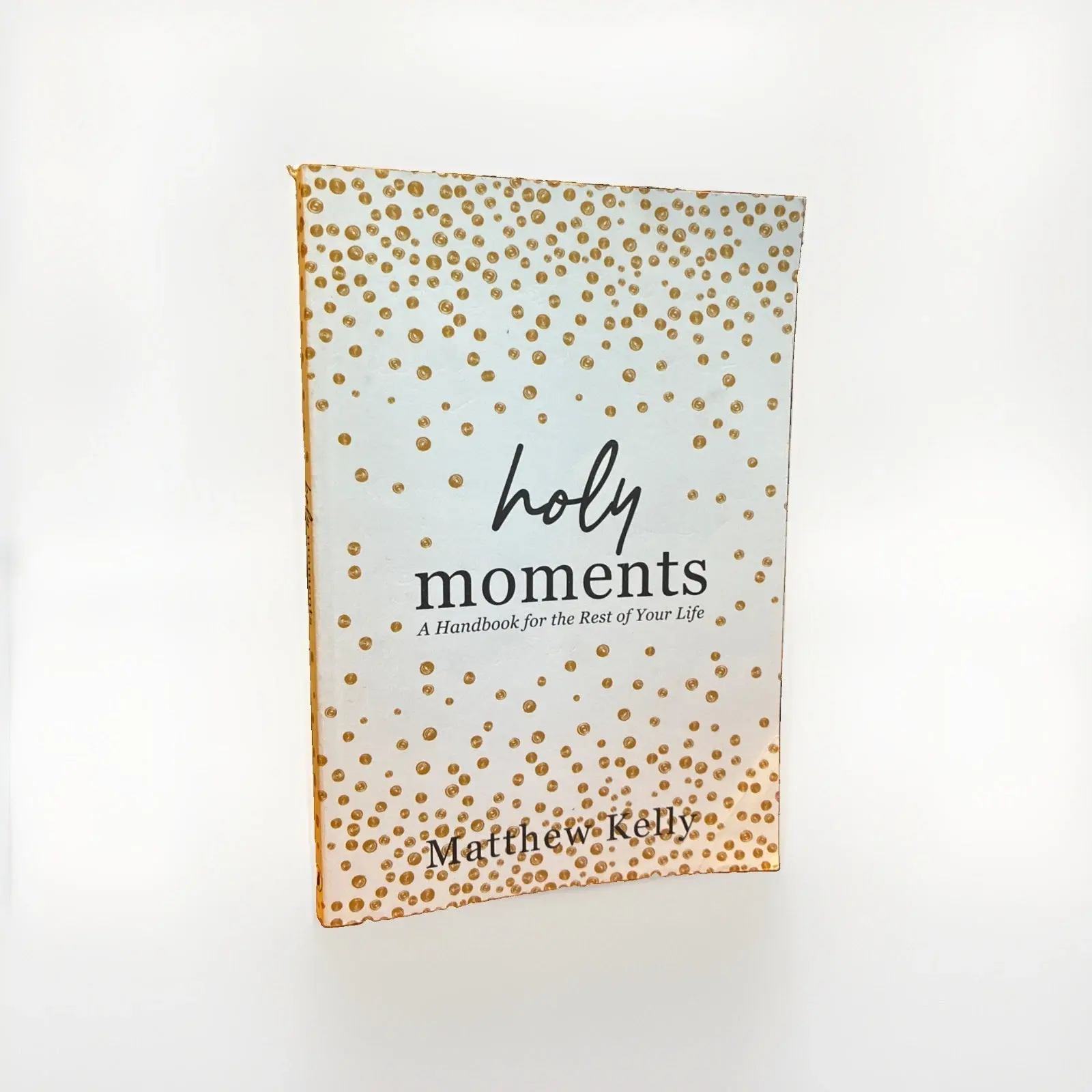 Holy Moments: A Handbook for the Rest of Your Life