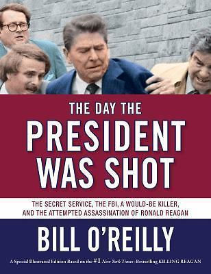 Day the President Was Shot : The Secret Service, the FBI, a Would-Be Killer, and