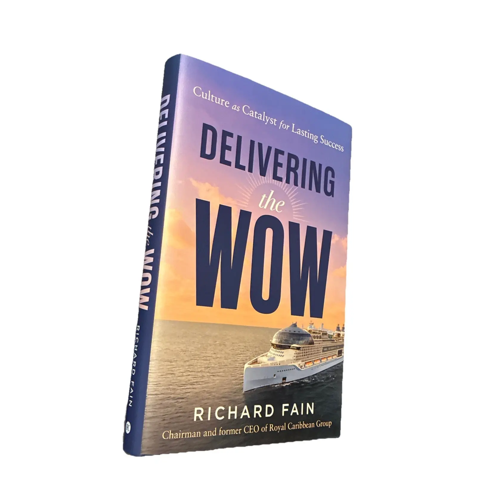 Delivering the Wow : Culture As Catalyst for Lasting Success by Richard Fain...