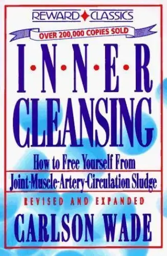 Inner Cleansing : How to Free Yourself from Joint, Muscle, Artery, and...