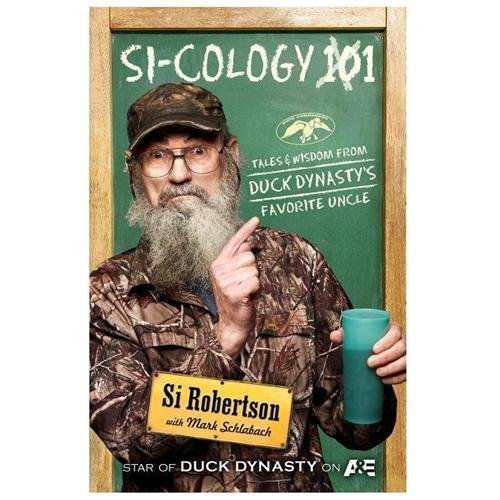 Si-Cology 1 : Tales and Wisdom from Duck Dynasty's Favorite Uncle by Si...