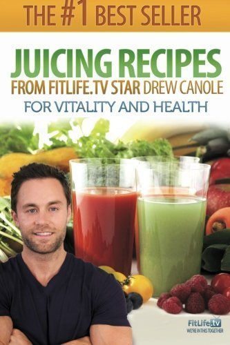 Juicing Recipes from Fitlife. TV Star Drew Canole for Vitality and Health by...
