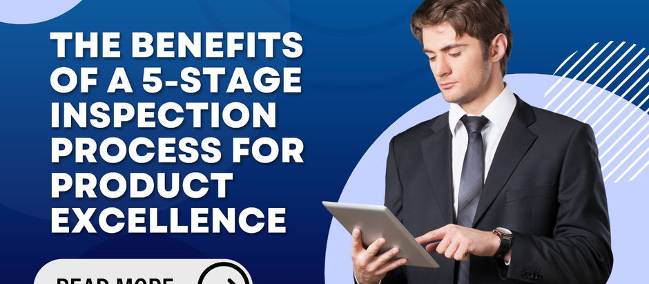 The Benefits of a 5-Stage Inspection Process for Product Excellence