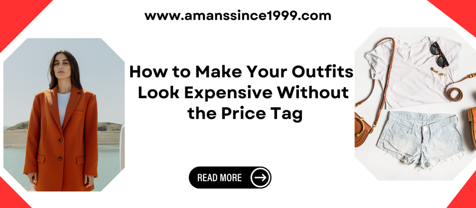 How to Make Your Outfits Look Expensive Without the Price Tag