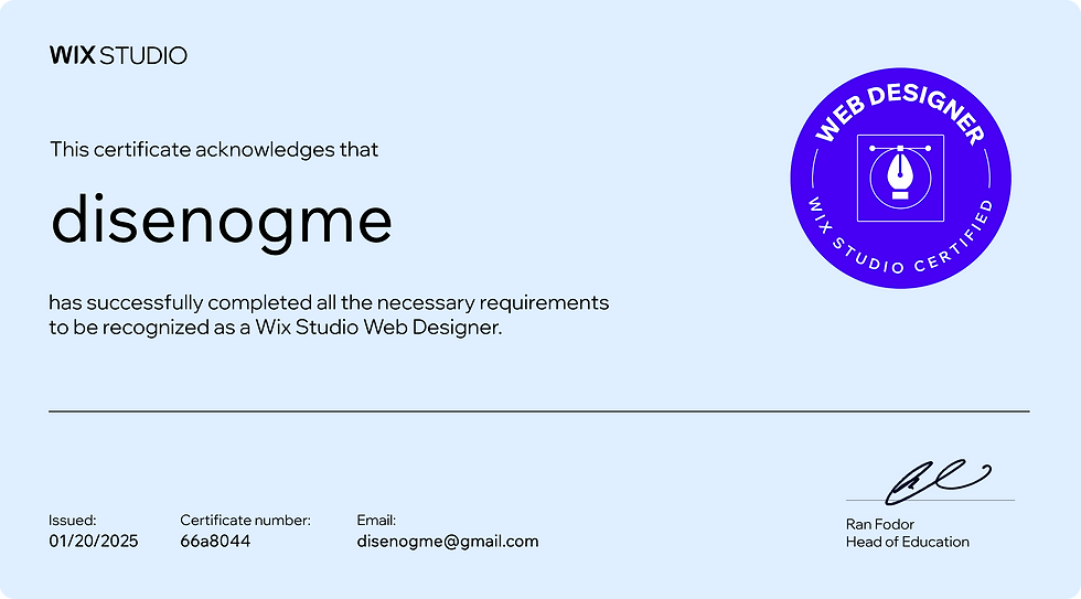 A certificate, with certificate number 66a8044 issued on 2025-01-20T09:11:00.583Z, acknowledging that disenogme with the email address disenogme@gmail.com has been certified as an official Wix Studio Web Designer. The certificate reads:
This certificate acknowledges that disenogme has successfully completed all the necessary requirements to be recognized as a Wix Studio Web Designer.
Signed by Ran Fodor, the Head of Education at Wix Studio