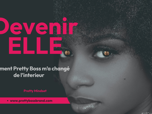 Devenir ELLE; Comment Pretty Boss m'a changé de l'intérieur.