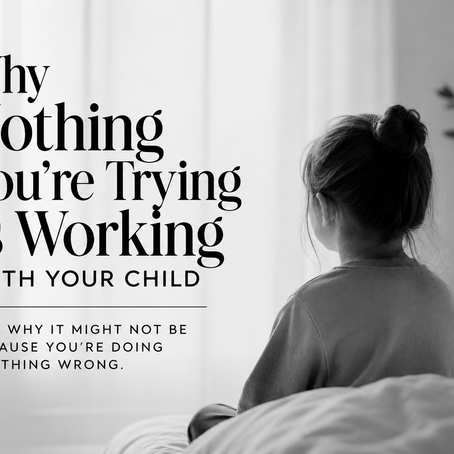 Why Nothing You're Trying Is Working With Your Child