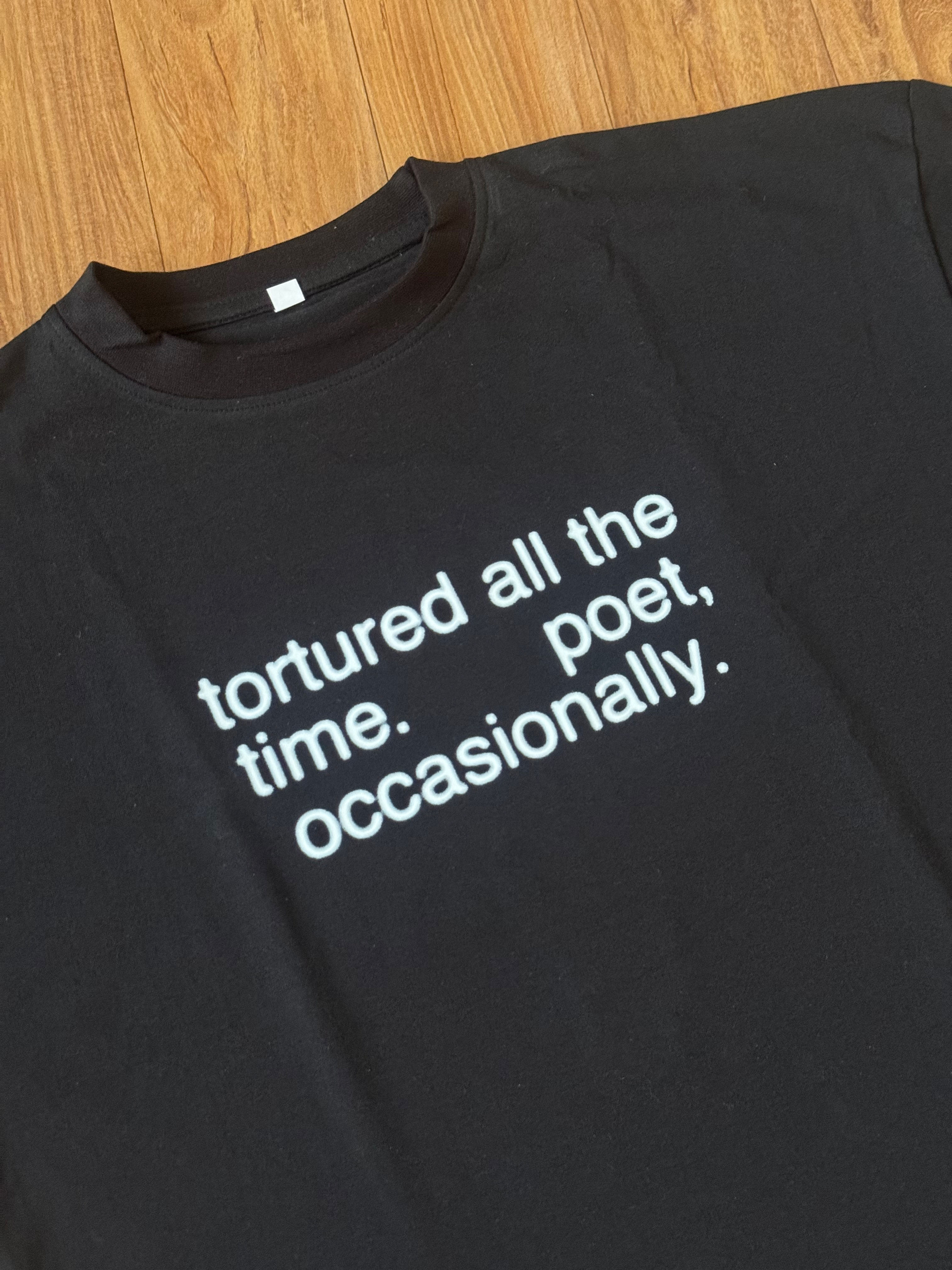 tortured all the time, poet occasionally t-shirt 