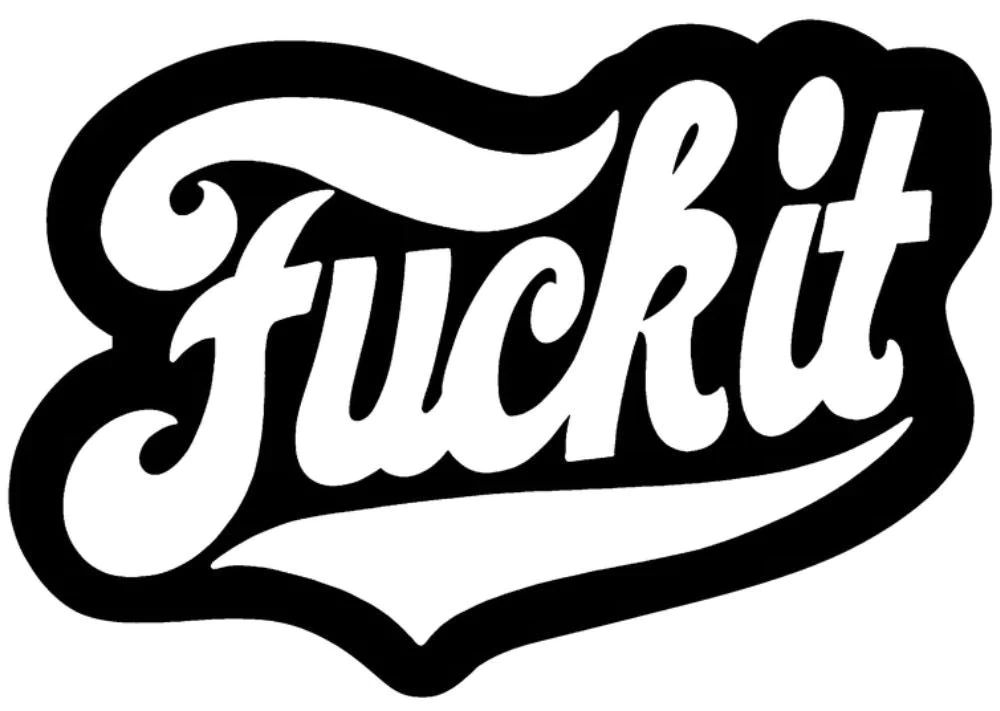 Fuck It Vinyl Decal Sticker 55