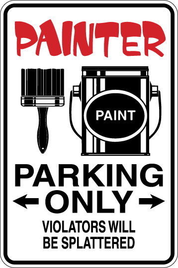PAINTER Parking Only Violators will BE SPLATTERED Funny Sign