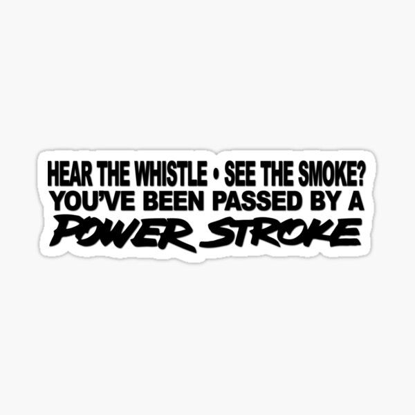 Hear the WHISTLE See the SMOKE POWERSTROKE Decal Sticker