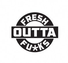 FRESH OUTTA FUCKS Decal Sticker