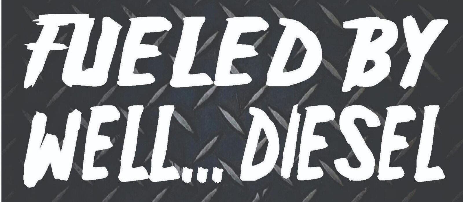 Fueled by well.... Diesel Decal Sticker
