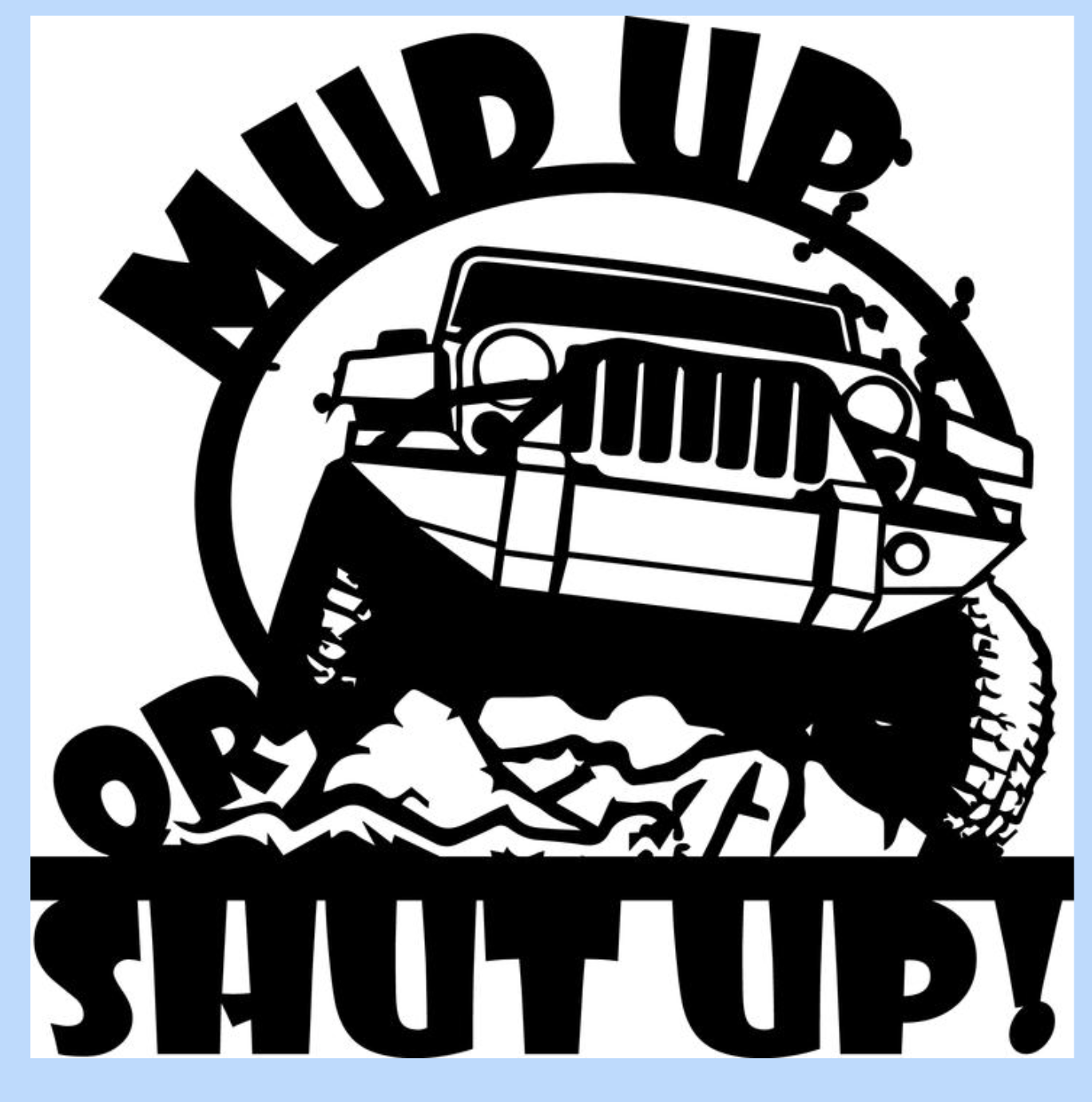 Mud Up or SHUT UP Jeep Decal Sticker