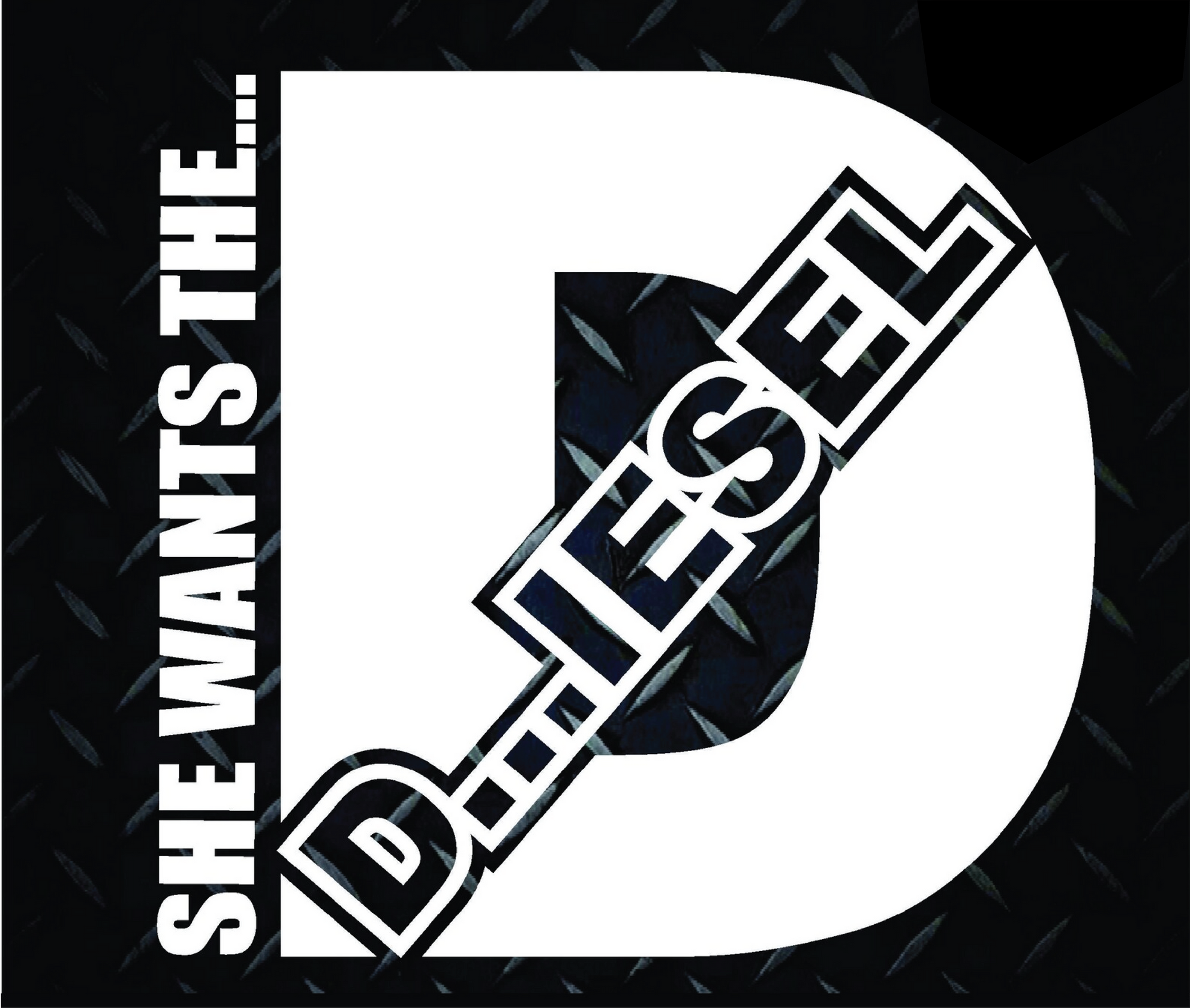 She Wants the D...iesel Vinyl Decal Sticker