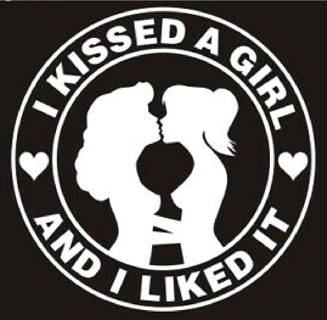 I KISSED A GIRL AND I LIKED IT Decal Sticker