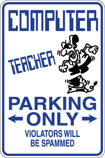 COMPUTER TEACHER Parking Only Violators will BE SPAMMED Funny Sign