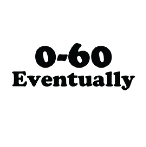0 to 60 Eventually Vinyl Decal Sticker | ANYStickerUWant.com