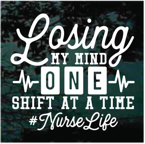 Losing My Mind One shift at a Time #Nurselife Decal Sticker