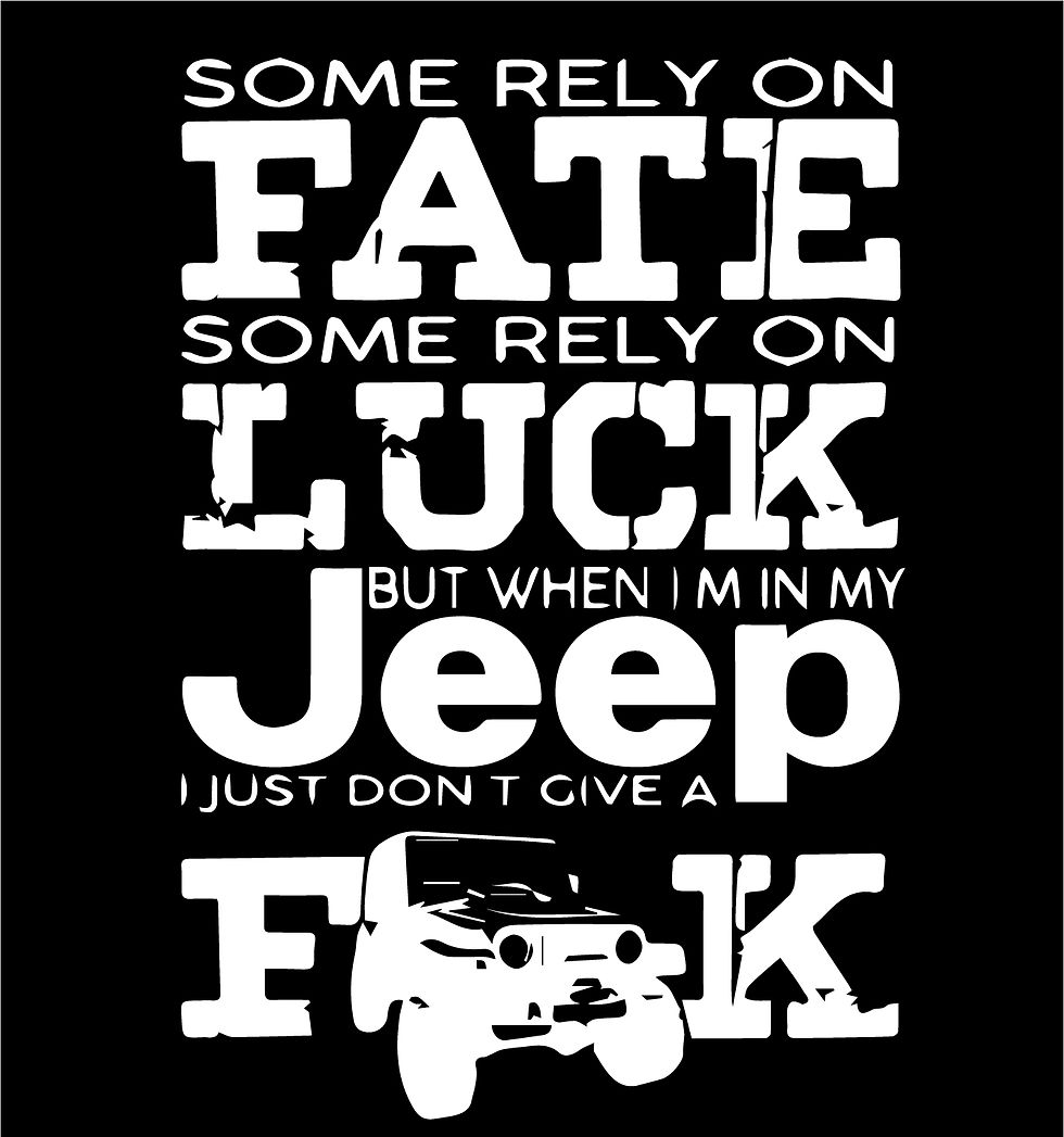 Some rely on fate, some luck, when in my Jeep I don't give a fuck Decal Sticker