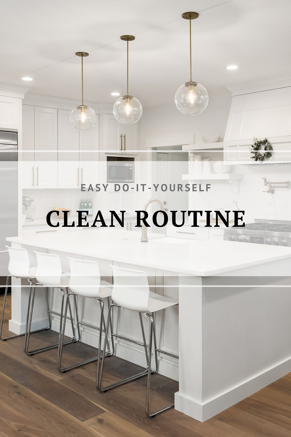 a picture of a clean modern kitchen with the words "Easy Do-It-Yourself Clean Routine"