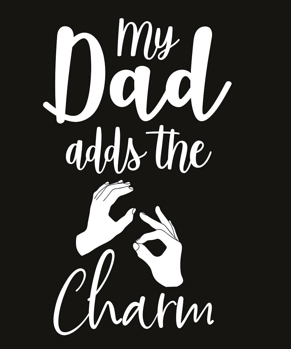 funny t shirt my dad adds the charm ASL sign language signing deaf fun tshirt