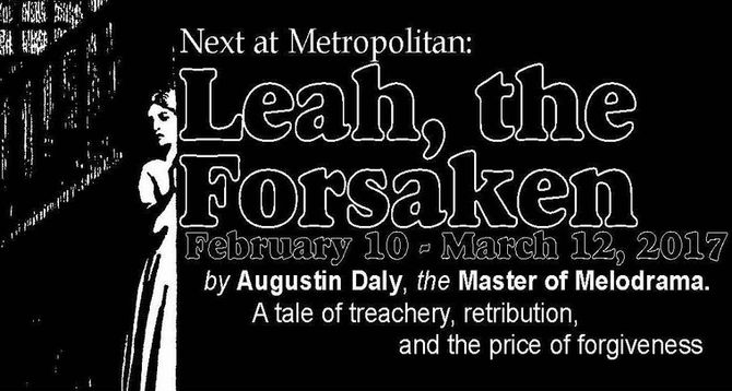 Coming soon! "LEAH, THE FORSAKEN" at Metropolitan Playhouse, 220 E. 4th St., NYC, Feb. 10