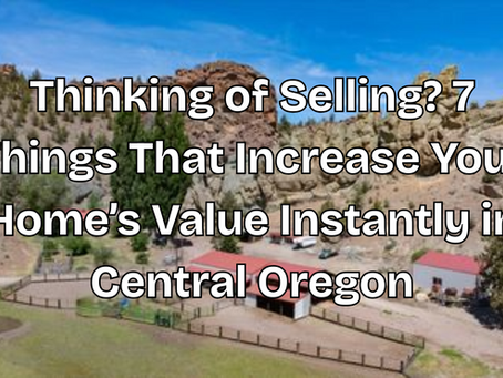Thinking of Selling? 7 Things That Increase Your Home’s Value Instantly in Central Oregon