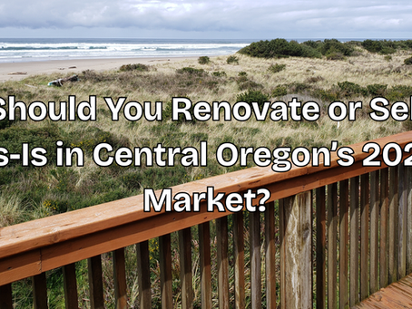 Should You Renovate or Sell As-Is in Central Oregon’s 2026 Market?